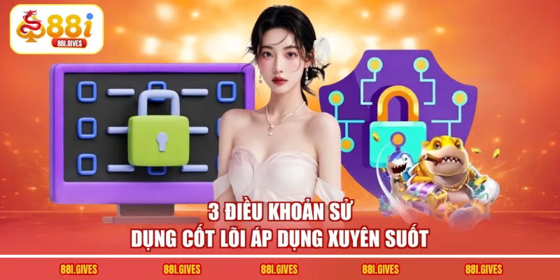 3 điều khoản sử dụng cốt lõi áp dụng xuyên suốt