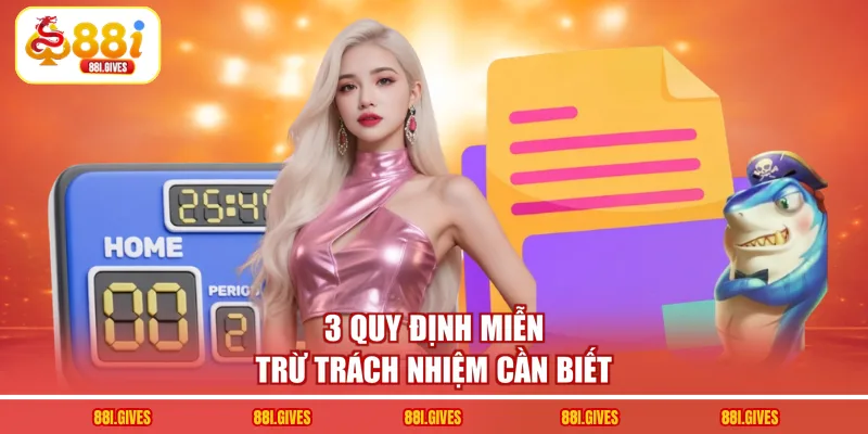 3 quy định miễn trừ trách nhiệm cần biết