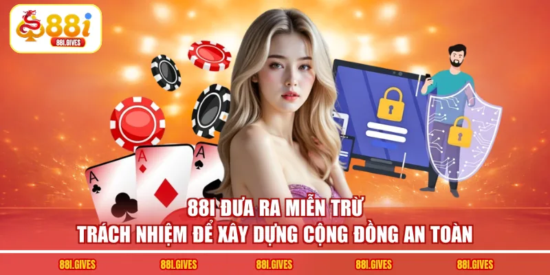 88I đưa ra miễn trừ trách nhiệm để xây dựng cộng đồng an toàn
