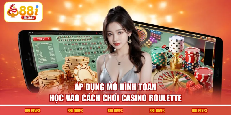 Áp dụng mô hình toán học vào cách chơi casino roulette