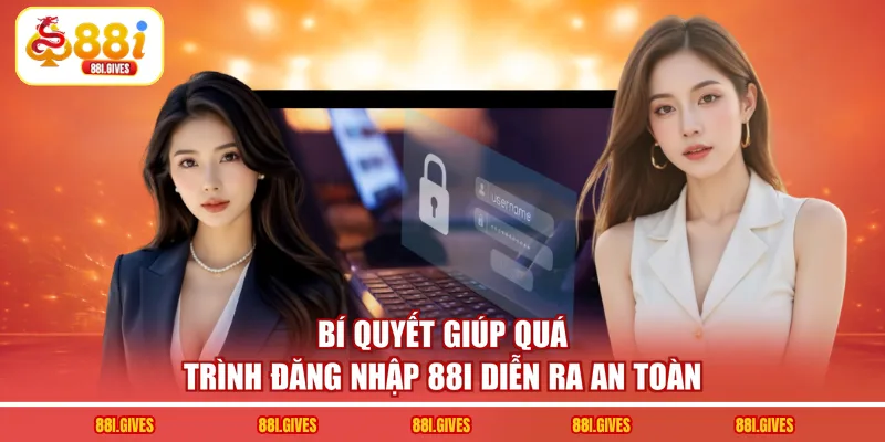 Bí quyết giúp quá trình đăng nhập 88I diễn ra an toàn