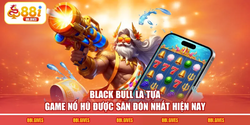 Black Bull là tựa game nổ hũ được săn đón nhất hiện nayBlack Bull là tựa game nổ hũ được săn đón nhất hiện nay