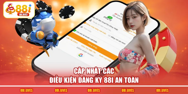 Cập nhật các điều kiện đăng ký 88I an toàn