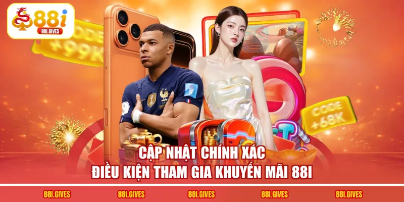 Cập nhật chính xác điều kiện tham gia khuyến mãi 88I