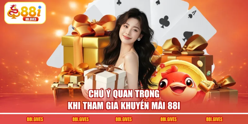 Chú ý quan trọng khi tham gia khuyến mãi 88I