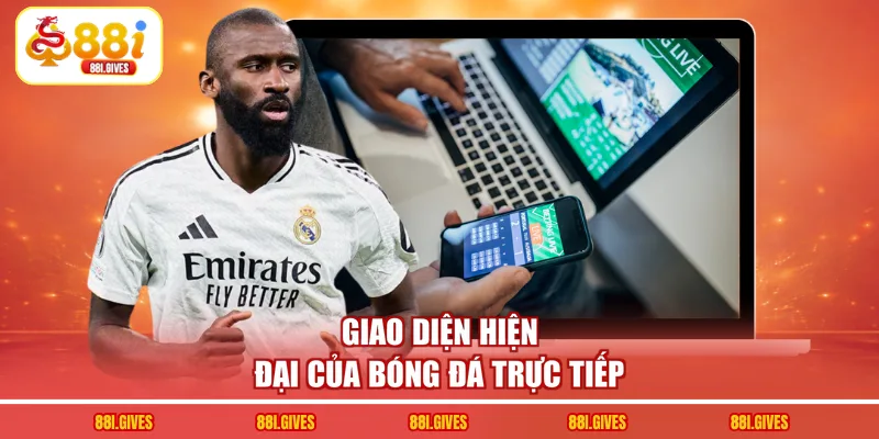 Giao diện hiện đại của bóng đá trực tiếp