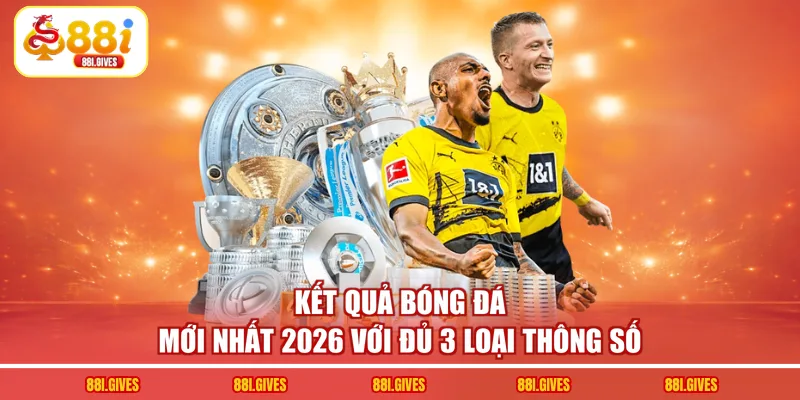 Kết Quả Bóng Đá Mới Nhất 2026 Với Đủ 3 Loại Thông Số