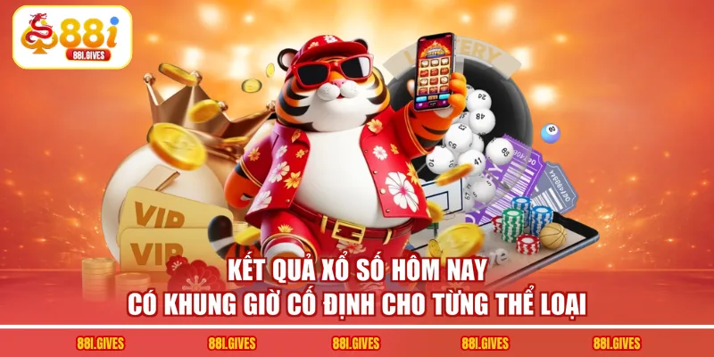 Kết quả xổ số hôm nay có khung giờ cố định cho từng thể loại