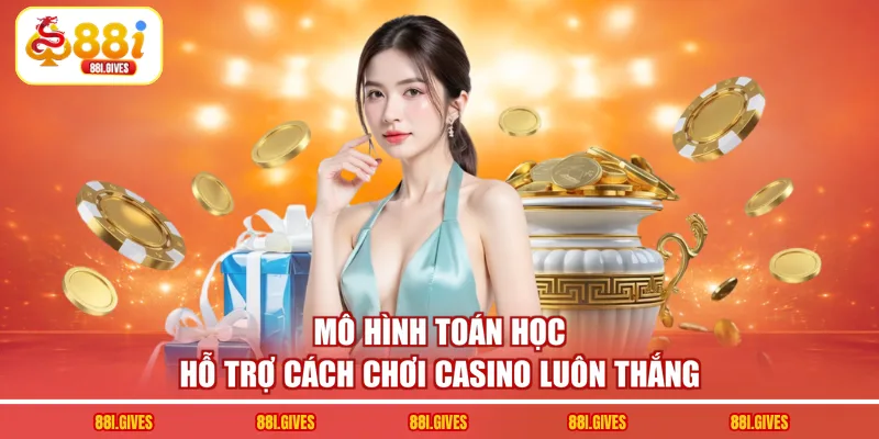 Mô hình toán học hỗ trợ cách chơi casino luôn thắng