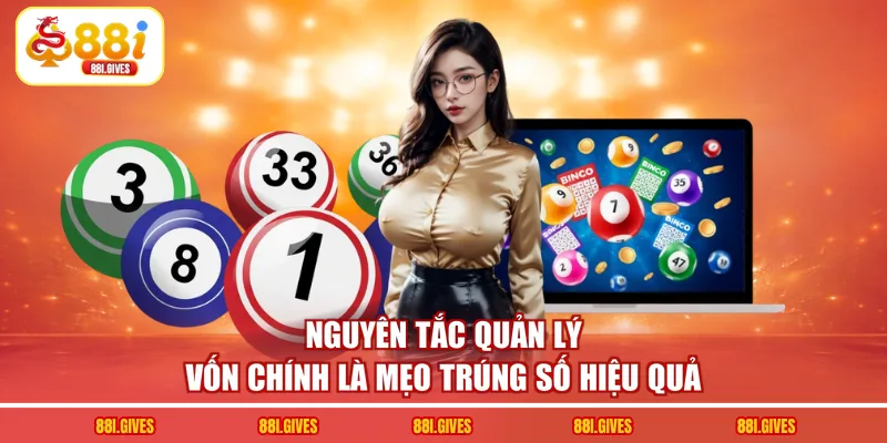 Nguyên tắc quản lý vốn chính là mẹo trúng số hiệu quả