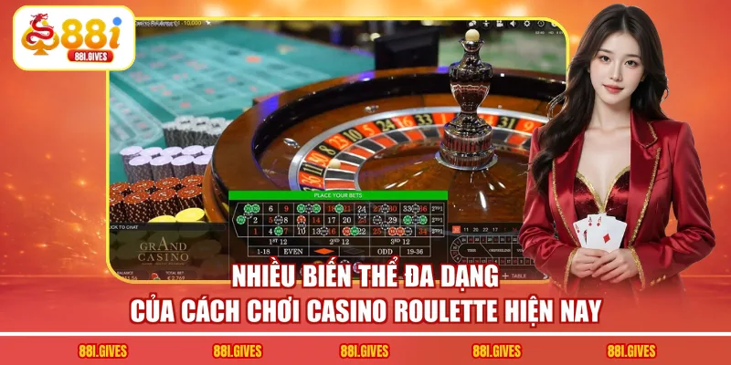 Nhiều biến thể đa dạng của cách chơi casino roulette hiện nay