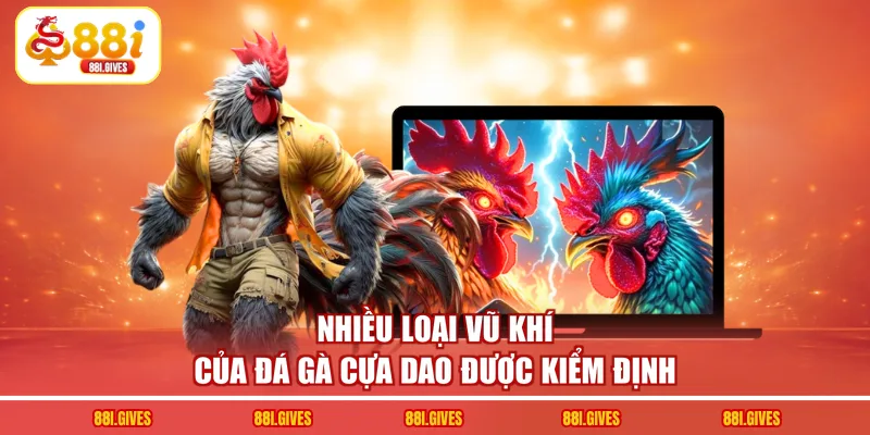 Nhiều loại vũ khí của đá gà cựa dao được kiểm định