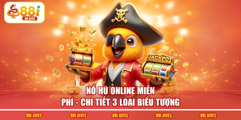 Nổ Hũ Online Miễn Phí - Chi Tiết 3 Loại Biểu Tượng