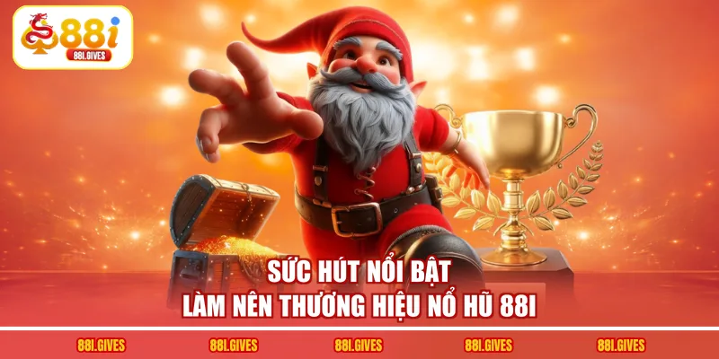 Sức hút nổi bật làm nên thương hiệu nổ hũ 88I