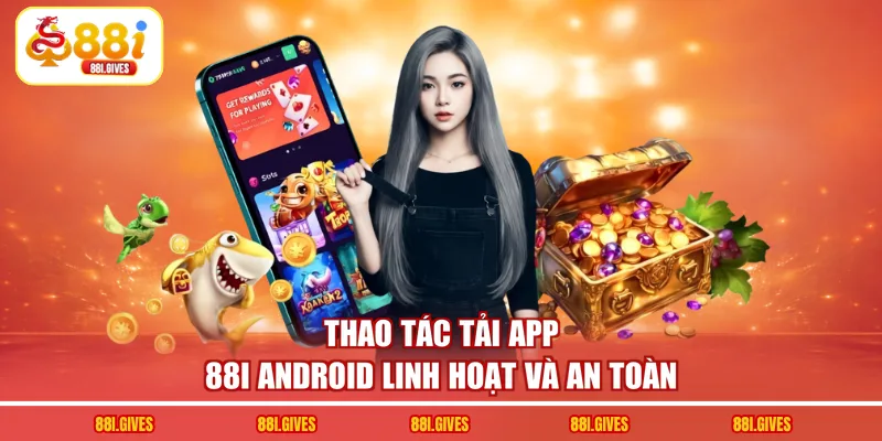 Thao tác tải app 88I Android linh hoạt và an toàn