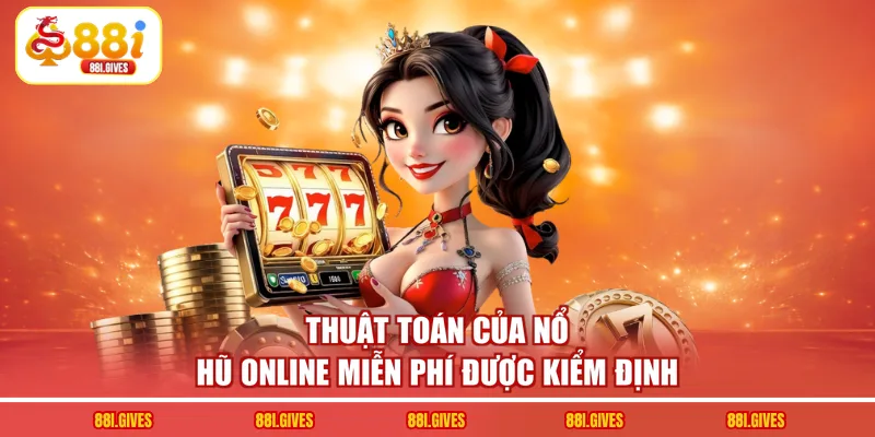 Thuật toán của nổ hũ online miễn phí được kiểm định