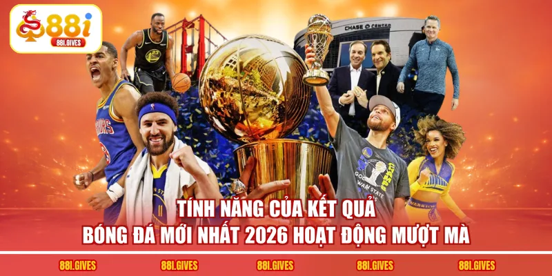 Tính năng của kết quả bóng đá mới nhất 2026 hoạt động mượt mà
